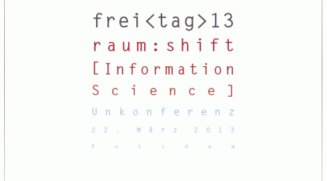 Ankündigung und erste Einladung zur frei<tag> 2013: raum:shift [information science]